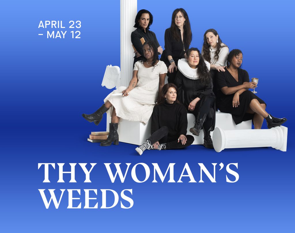 "Thy Woman's Weeds. April 23 - May 12." Seven actresses are seated and standing on columns against a blue background.